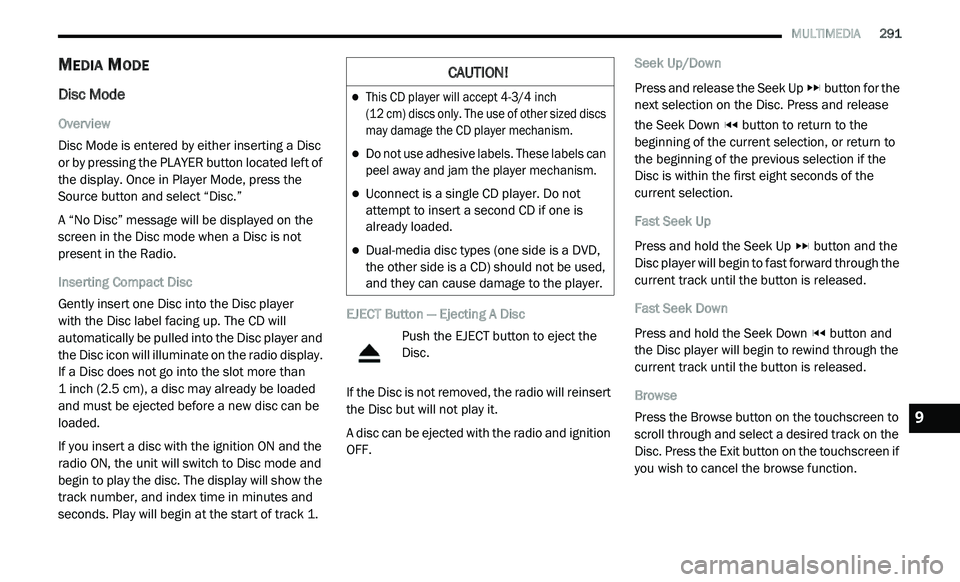 DODGE JOURNEY 2020 Repair Manual
MULTIMEDIA 291
MEDIA MODE
Disc Mode
Overview
Disc Mode is entered by either inserting a Disc
or
by pressing the PLAYER button located left of
the display. Once in Player Mode, press the DODGE JOURNEY 2020 Repair Manual
MULTIMEDIA 291
MEDIA MODE
Disc Mode
Overview
Disc Mode is entered by either inserting a Disc
or
by pressing the PLAYER button located left of
the display. Once in Player Mode, press the