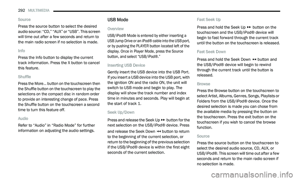 DODGE JOURNEY 2020 Repair Manual
292 MULTIMEDIA
Source
Press the source button to select the desired
au
dio source: “CD,” “AUX” or “USB”. This screen
will time out after a few seconds and return to
the main ra DODGE JOURNEY 2020 Repair Manual
292 MULTIMEDIA
Source
Press the source button to select the desired
au
dio source: “CD,” “AUX” or “USB”. This screen
will time out after a few seconds and return to
the main ra