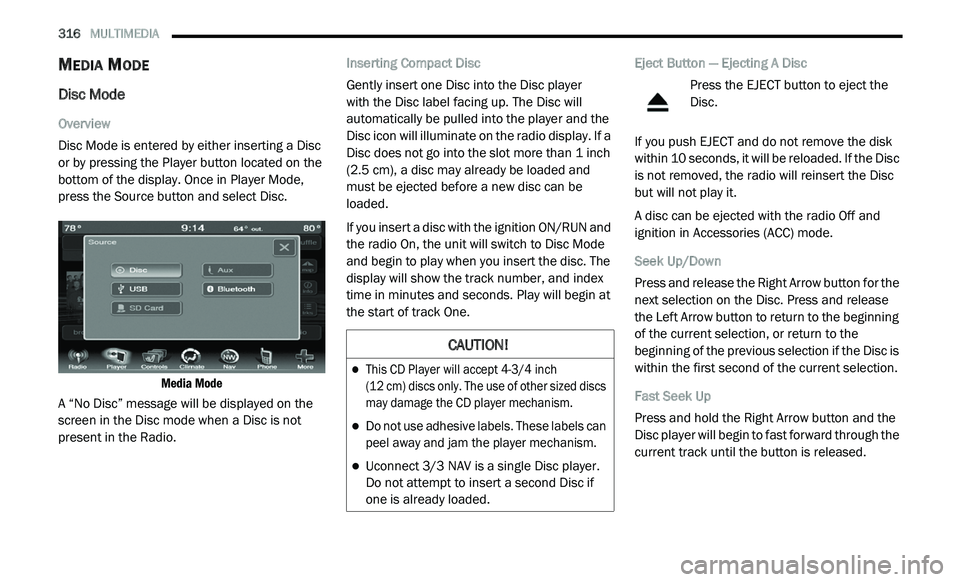 DODGE JOURNEY 2020 Manual PDF
316 MULTIMEDIA
MEDIA MODE
Disc Mode
Overview
Disc Mode is entered by either inserting a Disc
or
by pressing the Player button located on the
bottom of the display. Once in Player Mode,
pr DODGE JOURNEY 2020 Manual PDF
316 MULTIMEDIA
MEDIA MODE
Disc Mode
Overview
Disc Mode is entered by either inserting a Disc
or
by pressing the Player button located on the
bottom of the display. Once in Player Mode,
pr