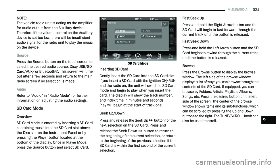 DODGE JOURNEY 2020 User Guide
MULTIMEDIA 321
NOTE:
The vehicle radio unit is acting as the amplifier
f o
r audio output from the Auxiliary device.
Therefore if the volume control on the Auxiliary
device is set too l DODGE JOURNEY 2020 User Guide
MULTIMEDIA 321
NOTE:
The vehicle radio unit is acting as the amplifier
f o
r audio output from the Auxiliary device.
Therefore if the volume control on the Auxiliary
device is set too l