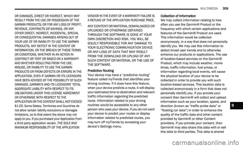 DODGE JOURNEY 2020 Owners Manual
MULTIMEDIA 359
OR DAMAGES, DIRECT OR INDIRECT, WHICH MAY
RESULT FROM THE USE OR POSSESSION OF THE
GARMIN PRODUCTS; OR FOR ANY LOSS OF PROFIT,
REVENUE, CONTRACTS OR SAVINGS, OR ANY
OTHER DODGE JOURNEY 2020 Owners Manual
MULTIMEDIA 359
OR DAMAGES, DIRECT OR INDIRECT, WHICH MAY
RESULT FROM THE USE OR POSSESSION OF THE
GARMIN PRODUCTS; OR FOR ANY LOSS OF PROFIT,
REVENUE, CONTRACTS OR SAVINGS, OR ANY
OTHER