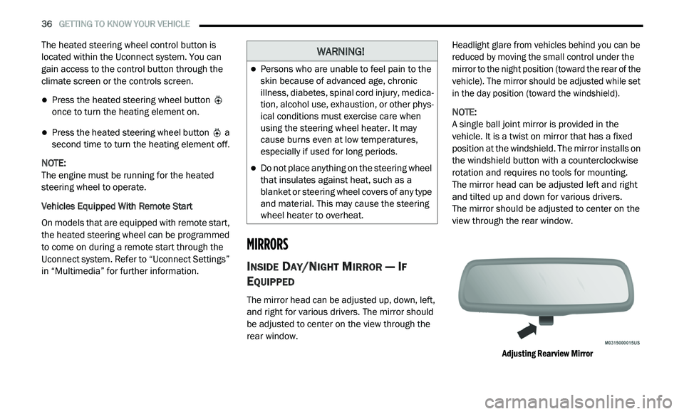 DODGE JOURNEY 2020 Owners Manual
36 GETTING TO KNOW YOUR VEHICLE
The heated steering wheel control button is
located within the Uconnect system. You can
gain access to the control button through the
climate screen or the c DODGE JOURNEY 2020 Owners Manual
36 GETTING TO KNOW YOUR VEHICLE
The heated steering wheel control button is
located within the Uconnect system. You can
gain access to the control button through the
climate screen or the c