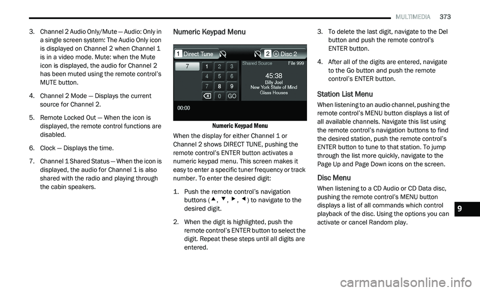 DODGE JOURNEY 2020 Owners Manual
MULTIMEDIA 373
3. Channel 2 Audio Only/Mute — Audio: Only in
a single screen system: The Audio Only icon
is displayed on Channel 2 when Channel 1
is in a video mode. Mute: when the Mute DODGE JOURNEY 2020 Owners Manual
MULTIMEDIA 373
3. Channel 2 Audio Only/Mute — Audio: Only in
a single screen system: The Audio Only icon
is displayed on Channel 2 when Channel 1
is in a video mode. Mute: when the Mute