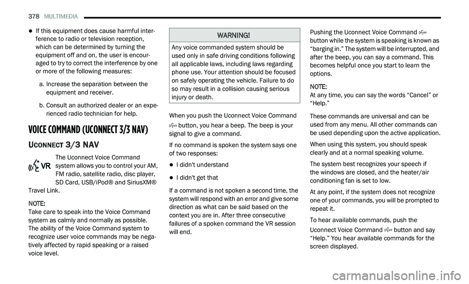 DODGE JOURNEY 2020 Owners Manual
378 MULTIMEDIA
If this equipment does cause harmful inter -
ference to radio or television reception,
w h
ich can be determined by turning the
equipment off and on, the user is encour -
DODGE JOURNEY 2020 Owners Manual
378 MULTIMEDIA
If this equipment does cause harmful inter -
ference to radio or television reception,
w h
ich can be determined by turning the
equipment off and on, the user is encour -