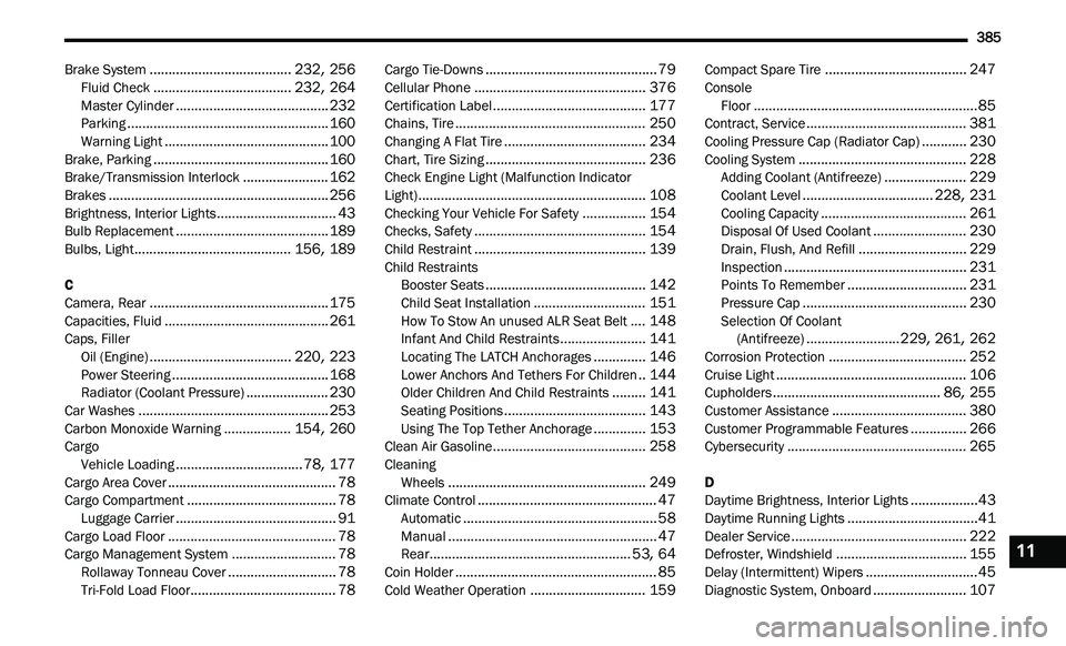 DODGE JOURNEY 2020 Owners Manual
385
Brake System......................................232, 256Fluid Check.....................................232, 264Master Cylinder.........................................232Parking............... DODGE JOURNEY 2020 Owners Manual
385
Brake System......................................232, 256Fluid Check.....................................232, 264Master Cylinder.........................................232Parking...............