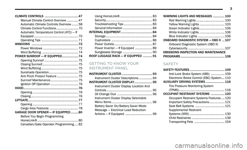 DODGE JOURNEY 2020 Owners Manual
3
CLIMATE CONTROLS ...........................................47
Manual Climate Control Overview .. ............ 47
Automatic Climate Controls Overview . . ...... 58
Climate Control Functio DODGE JOURNEY 2020 Owners Manual
3
CLIMATE CONTROLS ...........................................47
Manual Climate Control Overview .. ............ 47
Automatic Climate Controls Overview . . ...... 58
Climate Control Functio