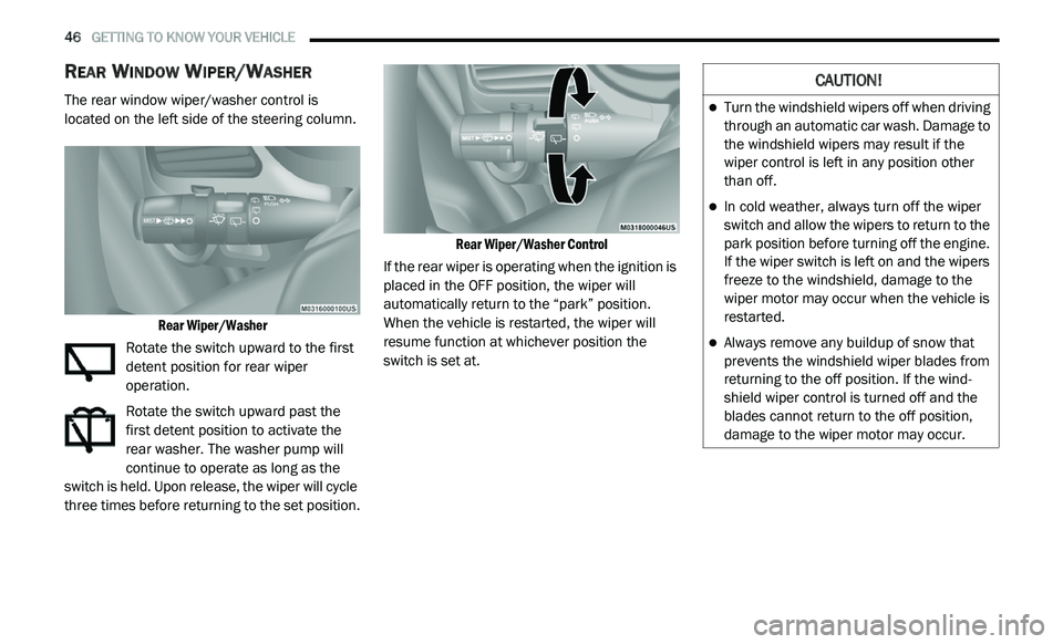DODGE JOURNEY 2020 User Guide
46 GETTING TO KNOW YOUR VEHICLE
REAR WINDOW WIPER/WASHER
The rear window wiper/washer control is
located on the left side of the steering column.
Rear Wiper/Washer
Rotate the switch upwa DODGE JOURNEY 2020 User Guide
46 GETTING TO KNOW YOUR VEHICLE
REAR WINDOW WIPER/WASHER
The rear window wiper/washer control is
located on the left side of the steering column.
Rear Wiper/Washer
Rotate the switch upwa