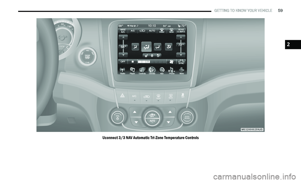 DODGE JOURNEY 2020 Repair Manual
GETTING TO KNOW YOUR VEHICLE 59
Uconnect 3/3 NAV Automatic Tri-Zone Temperature Controls
2 DODGE JOURNEY 2020 Repair Manual
GETTING TO KNOW YOUR VEHICLE 59
Uconnect 3/3 NAV Automatic Tri-Zone Temperature Controls
2