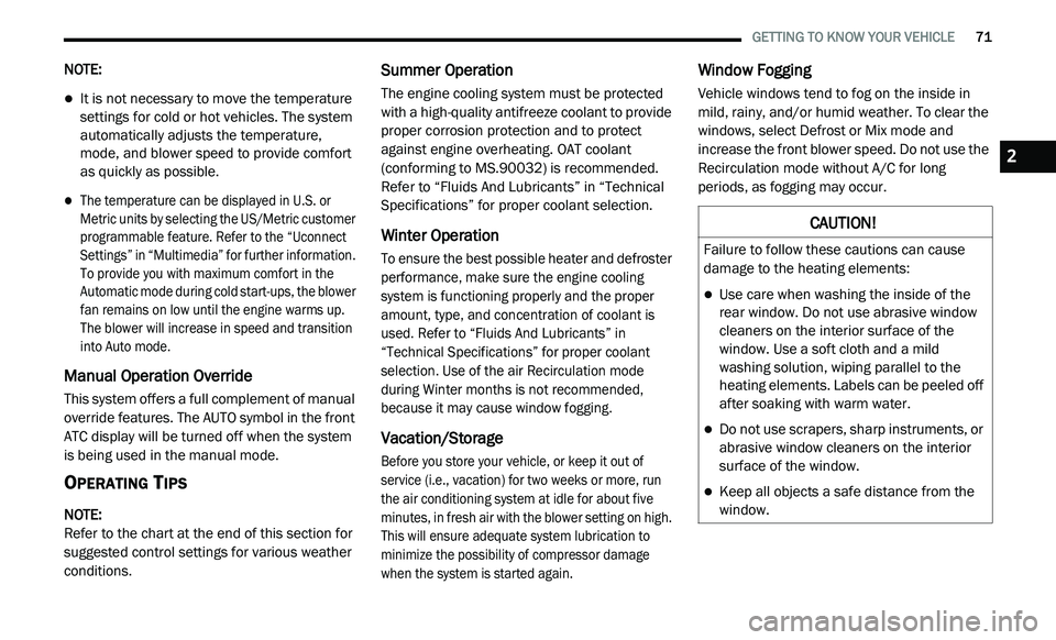 DODGE JOURNEY 2020 User Guide
GETTING TO KNOW YOUR VEHICLE 71
NOTE:
It is not necessary to move the temperature
settings for cold or hot vehicles. The system
automatically adjusts the temperature,
mode, and blower DODGE JOURNEY 2020 User Guide
GETTING TO KNOW YOUR VEHICLE 71
NOTE:
It is not necessary to move the temperature
settings for cold or hot vehicles. The system
automatically adjusts the temperature,
mode, and blower