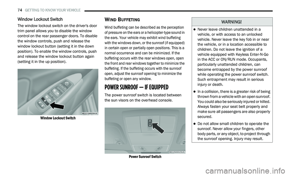 DODGE JOURNEY 2020 User Guide
74 GETTING TO KNOW YOUR VEHICLE
Window Lockout Switch
The window lockout switch on the driver's door
trim panel allows you to disable the window
control on the rear passenger doors. To d DODGE JOURNEY 2020 User Guide
74 GETTING TO KNOW YOUR VEHICLE
Window Lockout Switch
The window lockout switch on the driver's door
trim panel allows you to disable the window
control on the rear passenger doors. To d