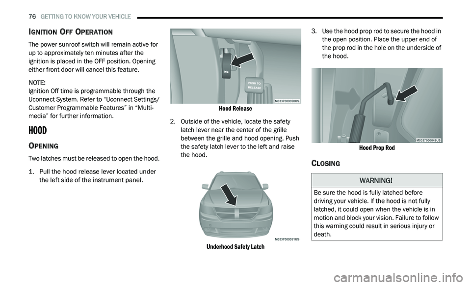 DODGE JOURNEY 2020 Manual PDF
76 GETTING TO KNOW YOUR VEHICLE
IGNITION OFF OPERATION
The power sunroof switch will remain active for
up to approximately ten minutes after the
ignition is placed in the OFF position. Openi DODGE JOURNEY 2020 Manual PDF
76 GETTING TO KNOW YOUR VEHICLE
IGNITION OFF OPERATION
The power sunroof switch will remain active for
up to approximately ten minutes after the
ignition is placed in the OFF position. Openi