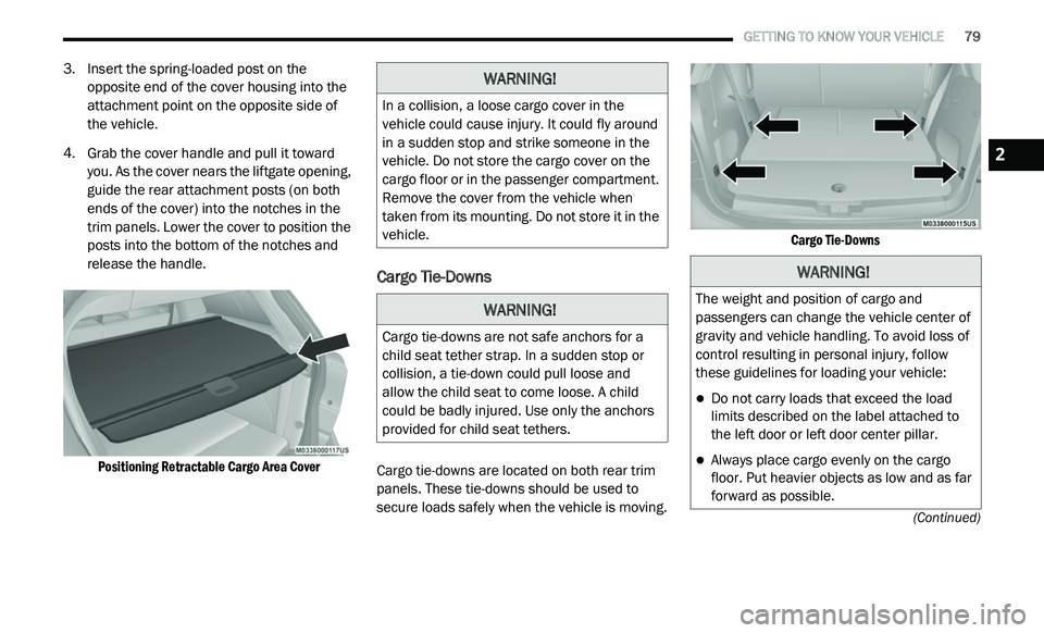DODGE JOURNEY 2020 Manual Online
GETTING TO KNOW YOUR VEHICLE 79
(Continued)
3. Insert the spring-loaded post on the opposite end of the cover housing into the
attachment point on the opposite side of
the vehicle.
4. Gra DODGE JOURNEY 2020 Manual Online
GETTING TO KNOW YOUR VEHICLE 79
(Continued)
3. Insert the spring-loaded post on the opposite end of the cover housing into the
attachment point on the opposite side of
the vehicle.
4. Gra