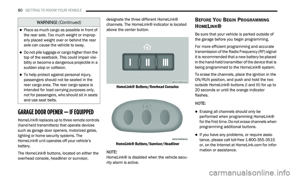 DODGE JOURNEY 2020 User Guide
80 GETTING TO KNOW YOUR VEHICLE
GARAGE DOOR OPENER — IF EQUIPPED
HomeLink® replaces up to three remote controls
(hand-held transmitters) that operate devices
such as garage door opener DODGE JOURNEY 2020 User Guide
80 GETTING TO KNOW YOUR VEHICLE
GARAGE DOOR OPENER — IF EQUIPPED
HomeLink® replaces up to three remote controls
(hand-held transmitters) that operate devices
such as garage door opener