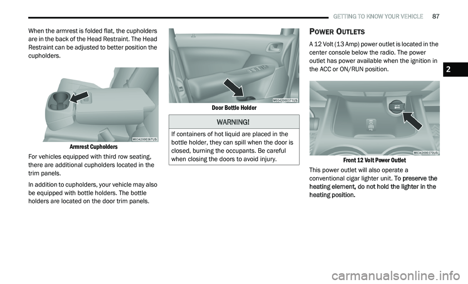 DODGE JOURNEY 2020 Manual Online
GETTING TO KNOW YOUR VEHICLE 87
When the armrest is folded flat, the cupholders
are in the back of the Head Restraint. The Head
Restraint can be adjusted to better position the
cupholders DODGE JOURNEY 2020 Manual Online
GETTING TO KNOW YOUR VEHICLE 87
When the armrest is folded flat, the cupholders
are in the back of the Head Restraint. The Head
Restraint can be adjusted to better position the
cupholders