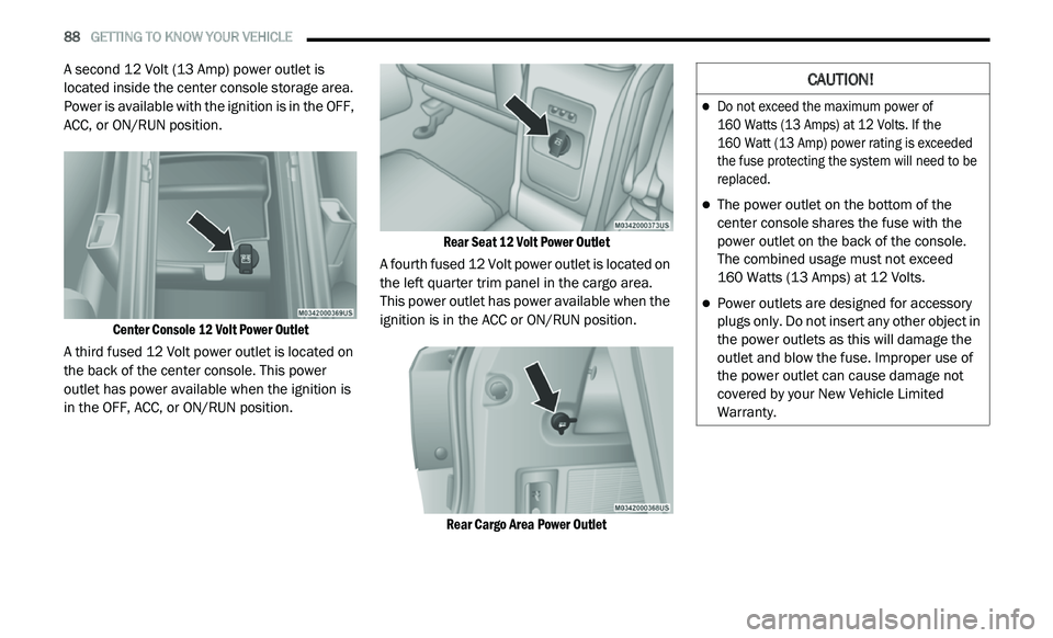 DODGE JOURNEY 2020 Manual Online
88 GETTING TO KNOW YOUR VEHICLE
A second 12 Volt (13 Amp) power outlet is
located inside the center console storage area.
Power is available with the ignition is in the OFF,
ACC, or ON/RUN DODGE JOURNEY 2020 Manual Online
88 GETTING TO KNOW YOUR VEHICLE
A second 12 Volt (13 Amp) power outlet is
located inside the center console storage area.
Power is available with the ignition is in the OFF,
ACC, or ON/RUN