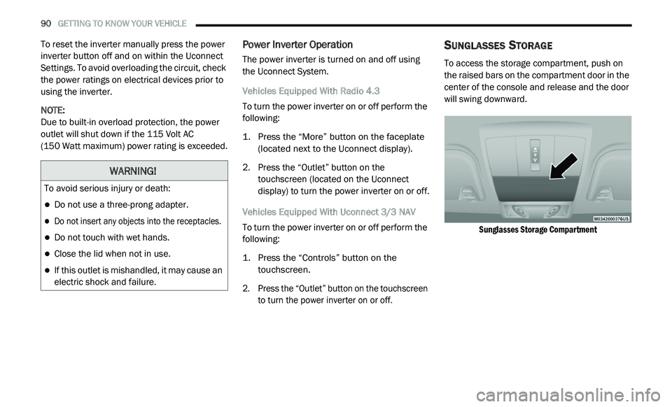 DODGE JOURNEY 2020 Owners Manual
90 GETTING TO KNOW YOUR VEHICLE
To reset the inverter manually press the power
inverter button off and on within the Uconnect
Settings. To avoid overloading the circuit, check
the power rat DODGE JOURNEY 2020 Owners Manual
90 GETTING TO KNOW YOUR VEHICLE
To reset the inverter manually press the power
inverter button off and on within the Uconnect
Settings. To avoid overloading the circuit, check
the power rat