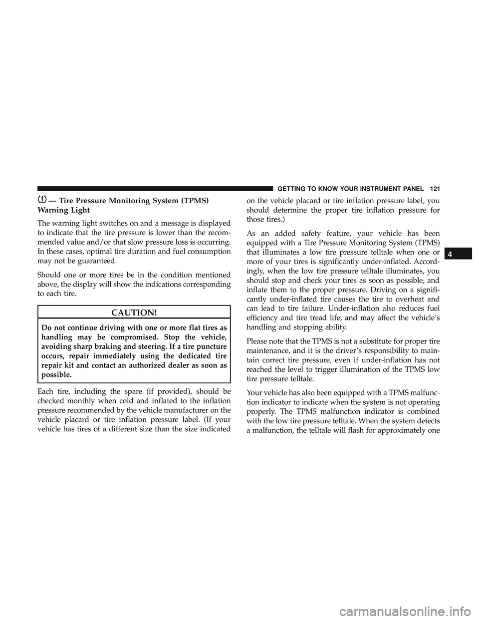 DODGE CHALLENGER 2019  Owners Manual — Tire Pressure Monitoring System (TPMS)
Warning Light
The warning light switches on and a message is displayed
to indicate that the tire pressure is lower than the recom-
mended value and/or that s