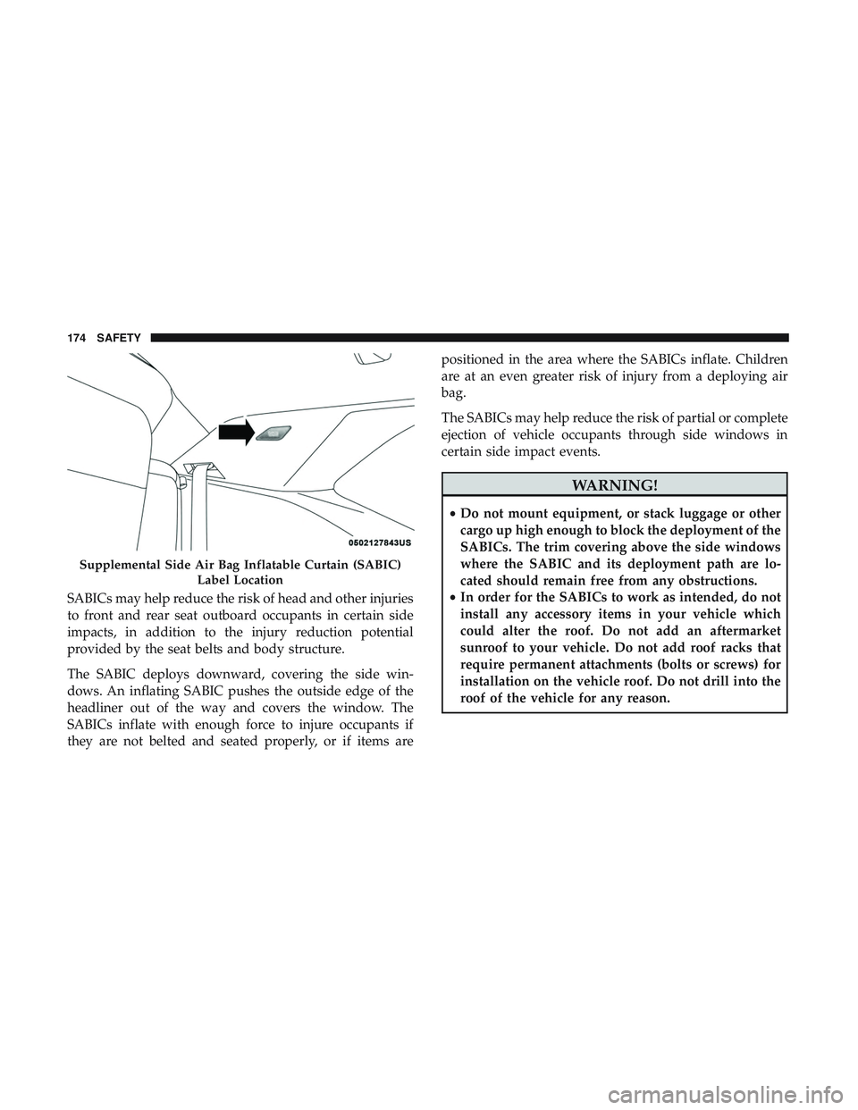 DODGE CHALLENGER 2019  Owners Manual SABICs may help reduce the risk of head and other injuries
to front and rear seat outboard occupants in certain side
impacts, in addition to the injury reduction potential
provided by the seat belts a