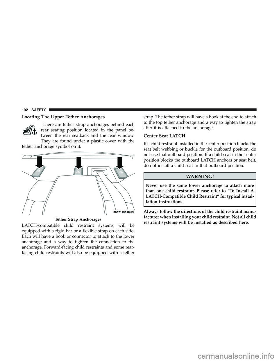 DODGE CHALLENGER 2019  Owners Manual Locating The Upper Tether Anchorages
There are tether strap anchorages behind each
rear seating position located in the panel be-
tween the rear seatback and the rear window.
They are found under a pl