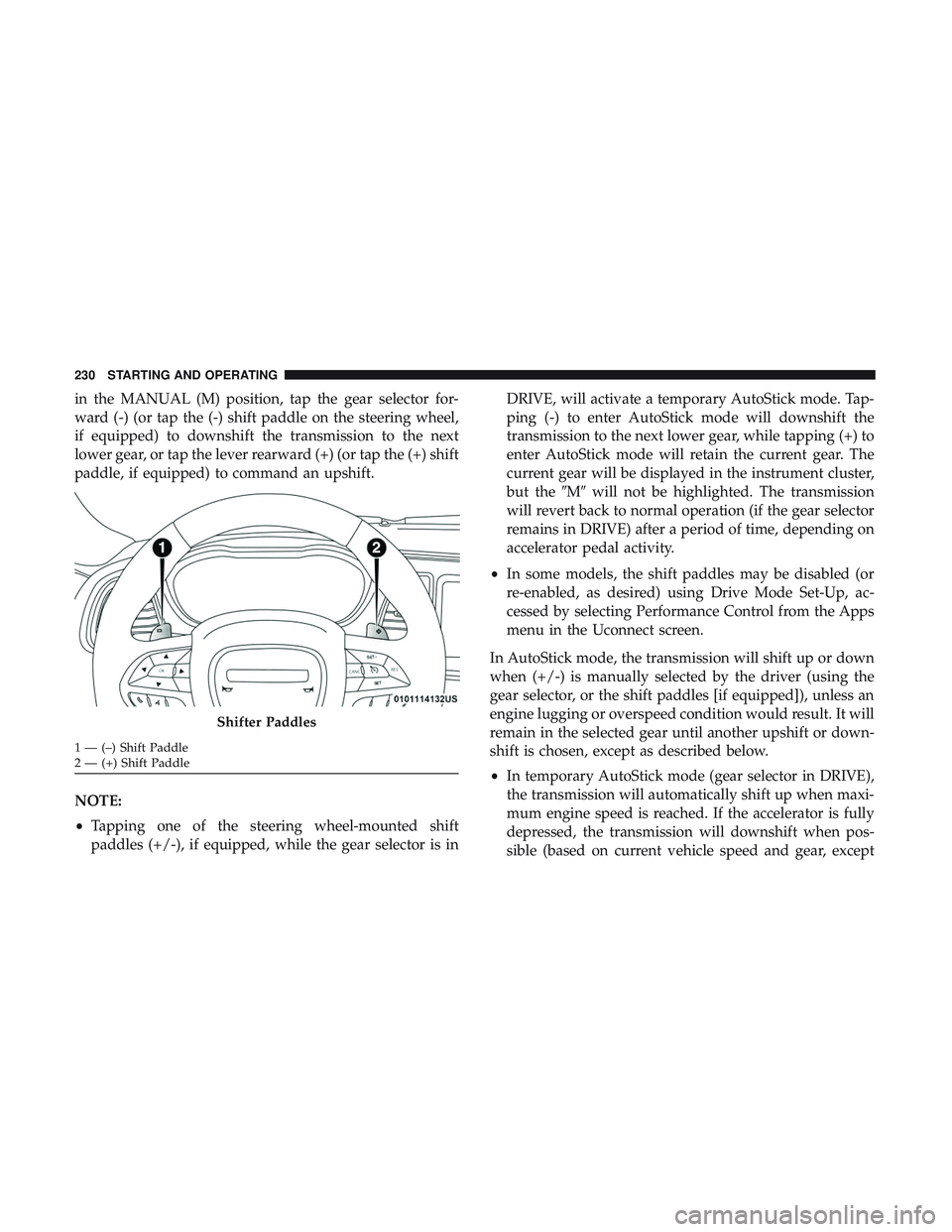 DODGE CHALLENGER 2019  Owners Manual in the MANUAL (M) position, tap the gear selector for-
ward (-) (or tap the (-) shift paddle on the steering wheel,
if equipped) to downshift the transmission to the next
lower gear, or tap the lever 