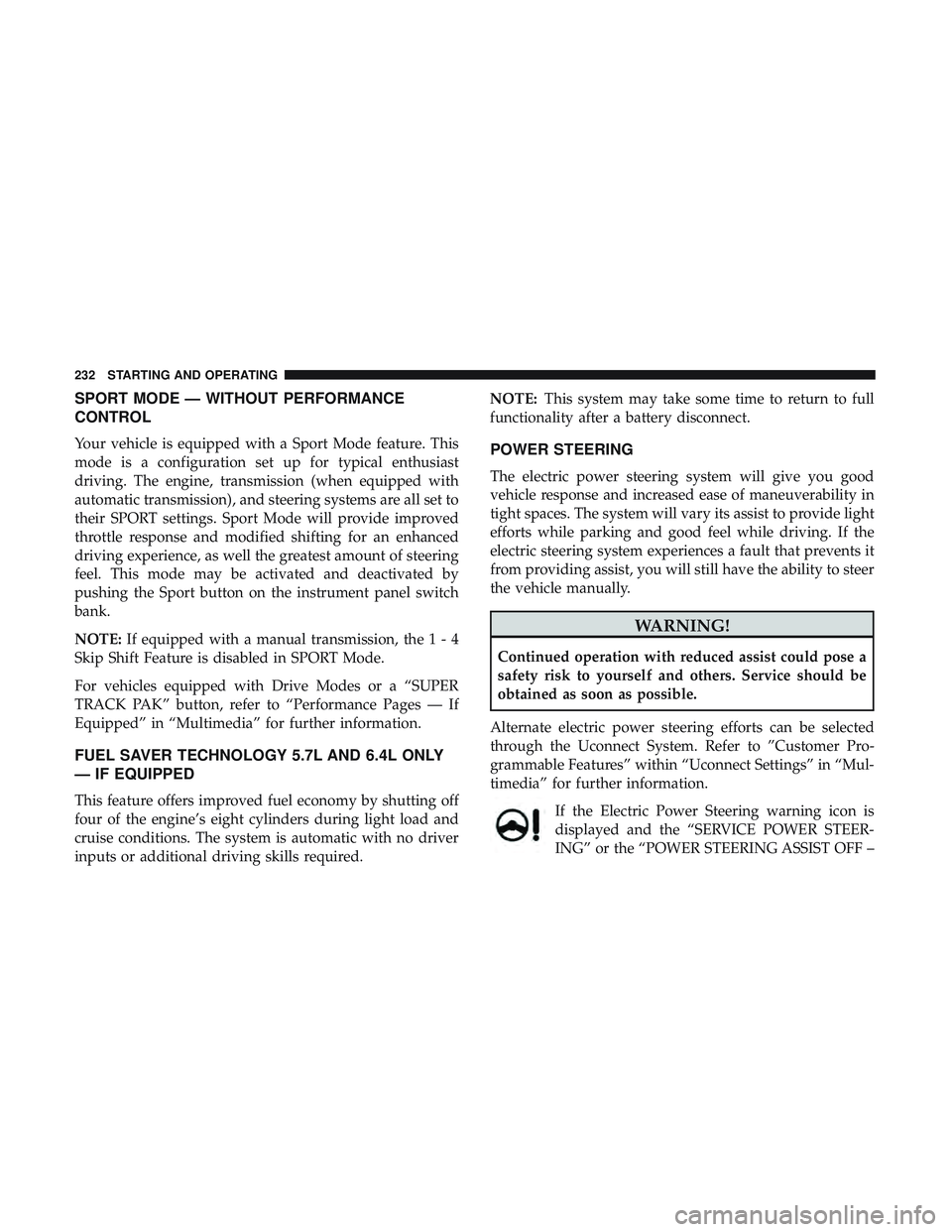 DODGE CHALLENGER 2019  Owners Manual SPORT MODE — WITHOUT PERFORMANCE
CONTROL
Your vehicle is equipped with a Sport Mode feature. This
mode is a configuration set up for typical enthusiast
driving. The engine, transmission (when equipp