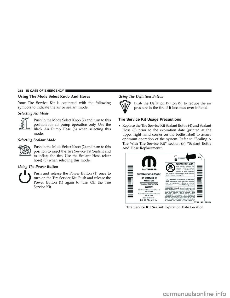 DODGE CHALLENGER 2019  Owners Manual Using The Mode Select Knob And Hoses
Your Tire Service Kit is equipped with the following
symbols to indicate the air or sealant mode.
Selecting Air ModePush in the Mode Select Knob (2) and turn to th