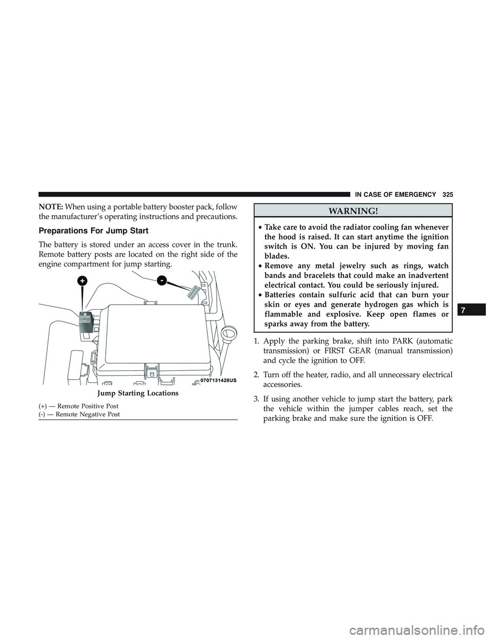 DODGE CHALLENGER 2019  Owners Manual NOTE:When using a portable battery booster pack, follow
the manufacturer’s operating instructions and precautions.
Preparations For Jump Start
The battery is stored under an access cover in the trun