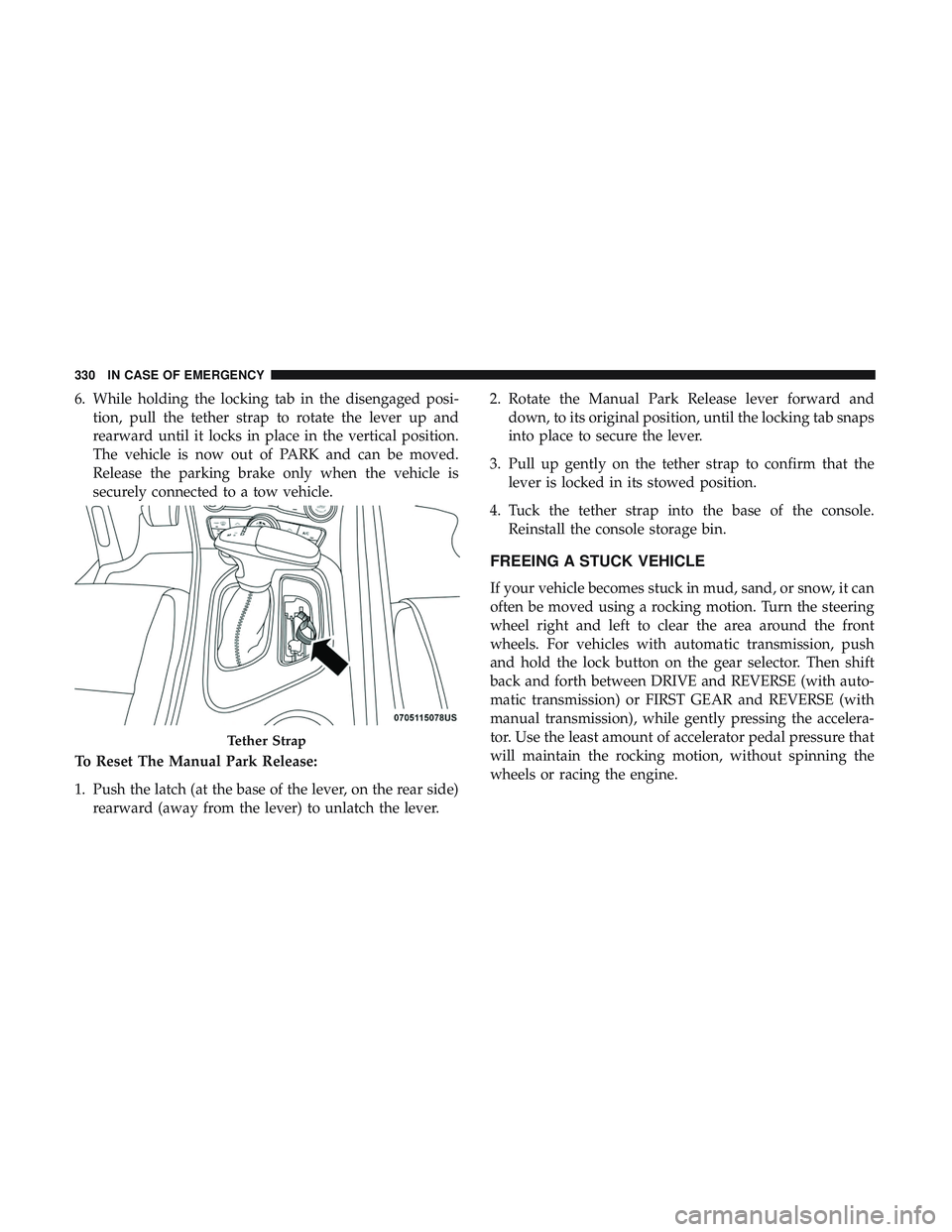 DODGE CHALLENGER 2019  Owners Manual 6. While holding the locking tab in the disengaged posi-tion, pull the tether strap to rotate the lever up and
rearward until it locks in place in the vertical position.
The vehicle is now out of PARK