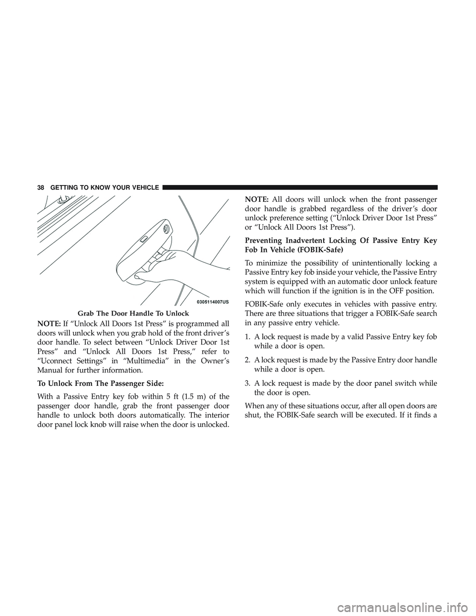 DODGE CHALLENGER 2019 Owners Guide NOTE:If “Unlock All Doors 1st Press” is programmed all
doors will unlock when you grab hold of the front driver ’s
door handle. To select between “Unlock Driver Door 1st
Press” and “Unlock DODGE CHALLENGER 2019 Owners Guide NOTE:If “Unlock All Doors 1st Press” is programmed all
doors will unlock when you grab hold of the front driver ’s
door handle. To select between “Unlock Driver Door 1st
Press” and “Unlock