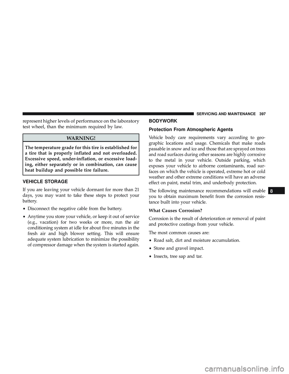 DODGE CHALLENGER 2019  Owners Manual represent higher levels of performance on the laboratory
test wheel, than the minimum required by law.
WARNING!
The temperature grade for this tire is established for
a tire that is properly inflated 