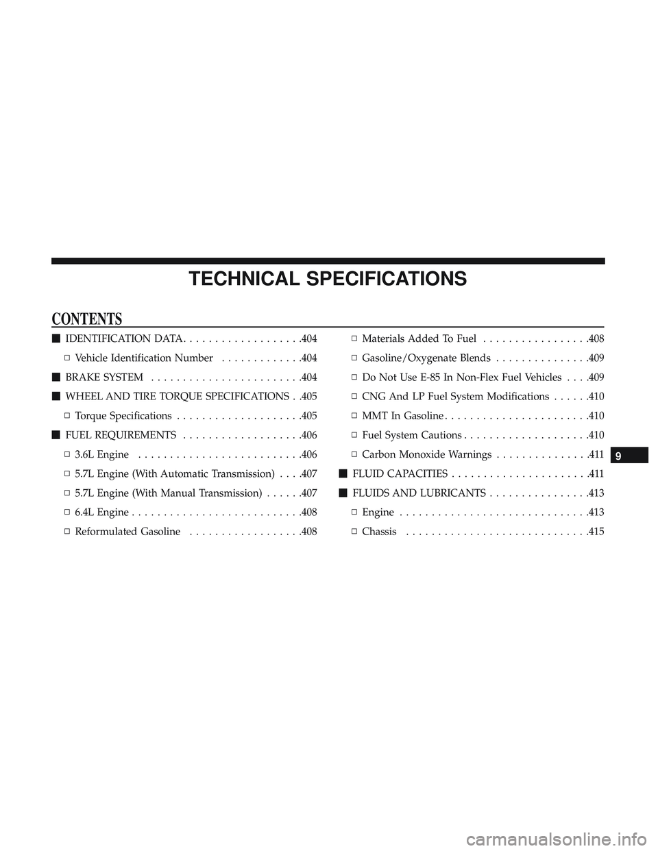 DODGE CHALLENGER 2019  Owners Manual TECHNICAL SPECIFICATIONS
CONTENTS
IDENTIFICATION DATA ...................404
▫ Vehicle Identification Number .............404
 BRAKE SYSTEM ....................... .404
 WHEEL AND TIRE TORQUE SPE