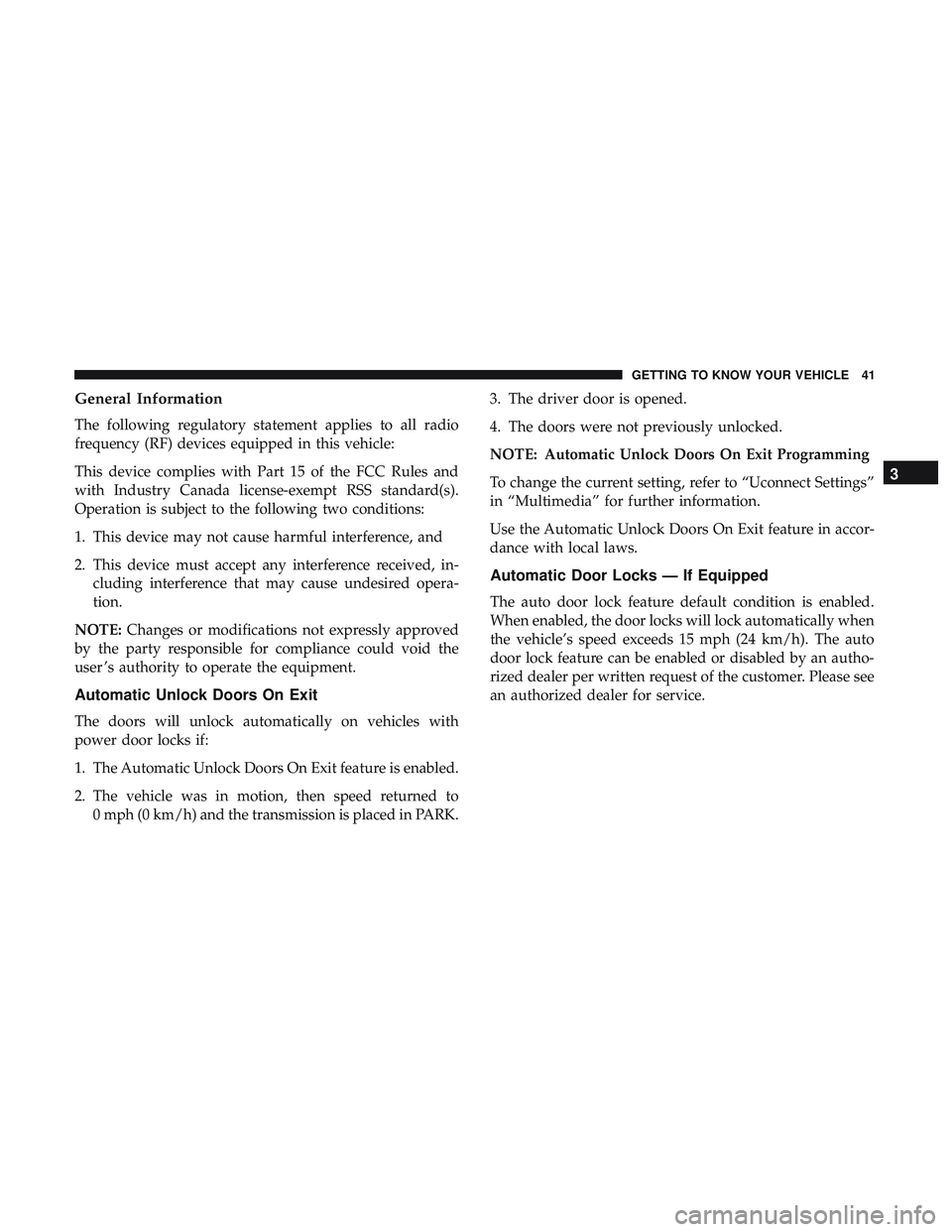 DODGE CHALLENGER 2019 Service Manual General Information
The following regulatory statement applies to all radio
frequency (RF) devices equipped in this vehicle:
This device complies with Part 15 of the FCC Rules and
with Industry Canada DODGE CHALLENGER 2019 Service Manual General Information
The following regulatory statement applies to all radio
frequency (RF) devices equipped in this vehicle:
This device complies with Part 15 of the FCC Rules and
with Industry Canada