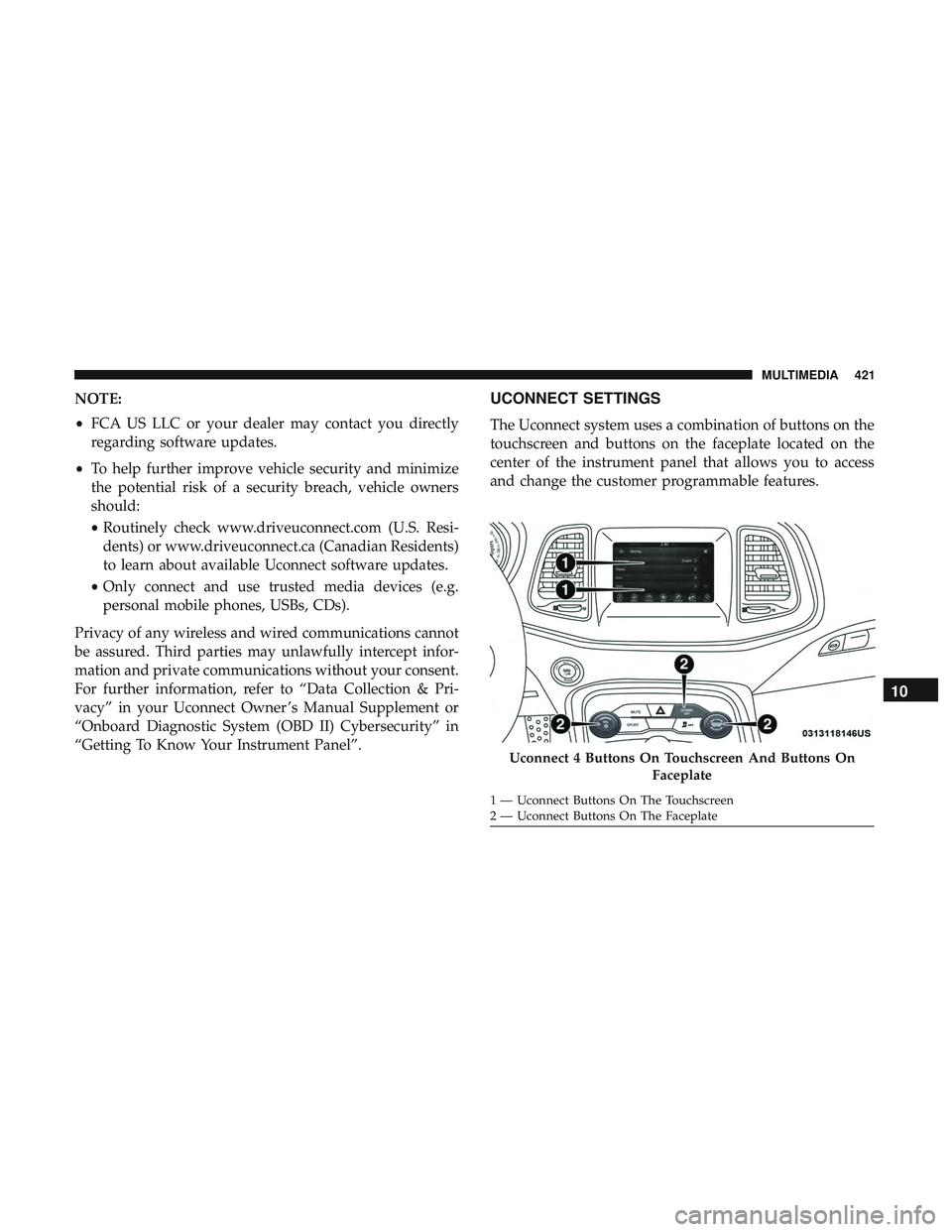 DODGE CHALLENGER 2019  Owners Manual NOTE:
•FCA US LLC or your dealer may contact you directly
regarding software updates.
• To help further improve vehicle security and minimize
the potential risk of a security breach, vehicle owner