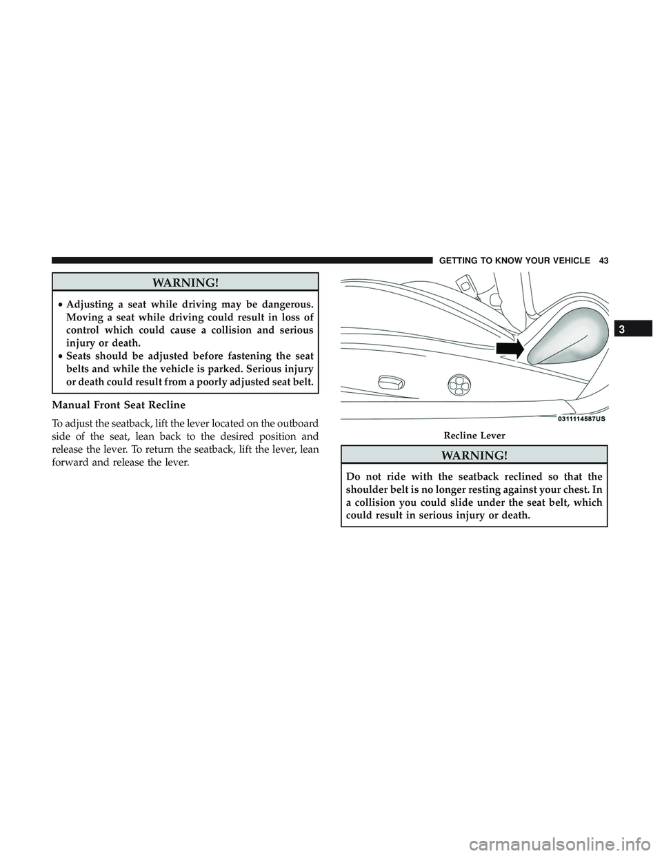 DODGE CHALLENGER 2019 Service Manual WARNING!
•Adjusting a seat while driving may be dangerous.
Moving a seat while driving could result in loss of
control which could cause a collision and serious
injury or death.
• Seats should be DODGE CHALLENGER 2019 Service Manual WARNING!
•Adjusting a seat while driving may be dangerous.
Moving a seat while driving could result in loss of
control which could cause a collision and serious
injury or death.
• Seats should be