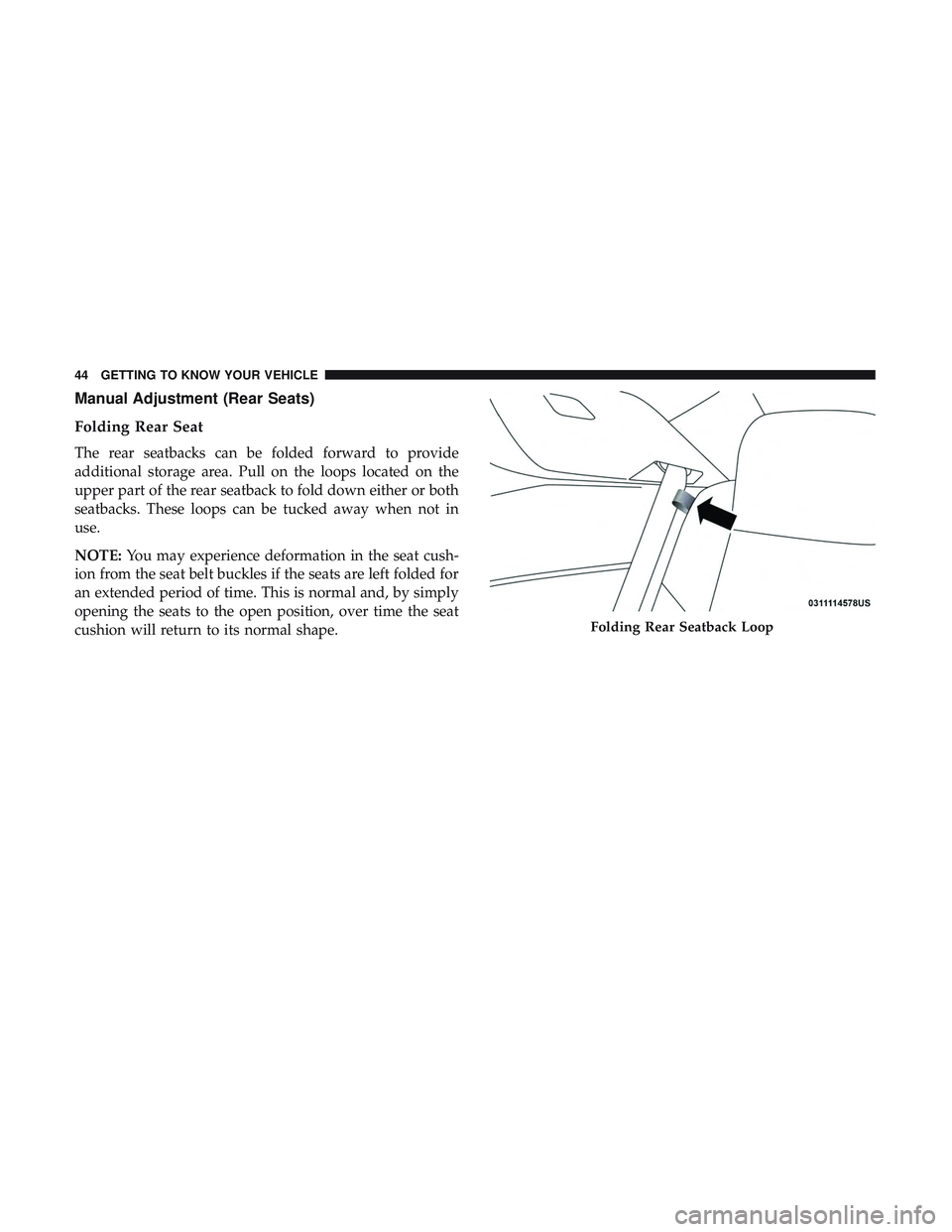 DODGE CHALLENGER 2019 Service Manual Manual Adjustment (Rear Seats)
Folding Rear Seat
The rear seatbacks can be folded forward to provide
additional storage area. Pull on the loops located on the
upper part of the rear seatback to fold d DODGE CHALLENGER 2019 Service Manual Manual Adjustment (Rear Seats)
Folding Rear Seat
The rear seatbacks can be folded forward to provide
additional storage area. Pull on the loops located on the
upper part of the rear seatback to fold d