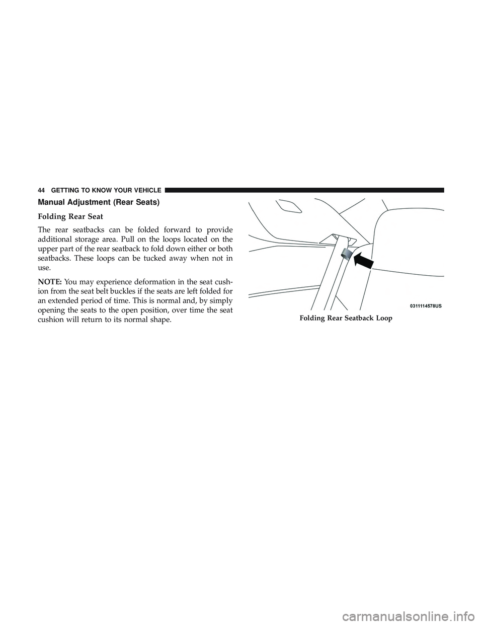 DODGE CHALLENGER 2019 Service Manual Manual Adjustment (Rear Seats)
Folding Rear Seat
The rear seatbacks can be folded forward to provide
additional storage area. Pull on the loops located on the
upper part of the rear seatback to fold d