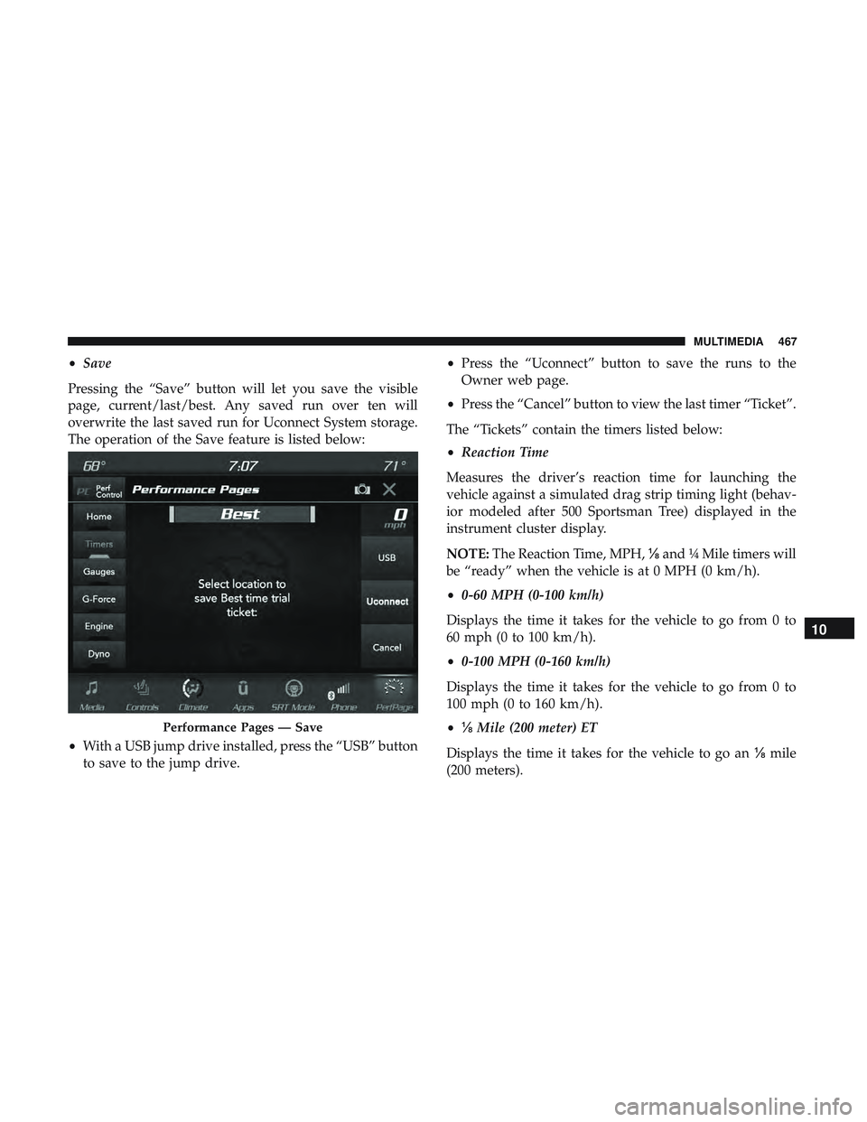 DODGE CHALLENGER 2019 Owners Manual •Save
Pressing the “Save” button will let you save the visible
page, current/last/best. Any saved run over ten will
overwrite the last saved run for Uconnect System storage.
The operation of the DODGE CHALLENGER 2019 Owners Manual •Save
Pressing the “Save” button will let you save the visible
page, current/last/best. Any saved run over ten will
overwrite the last saved run for Uconnect System storage.
The operation of the