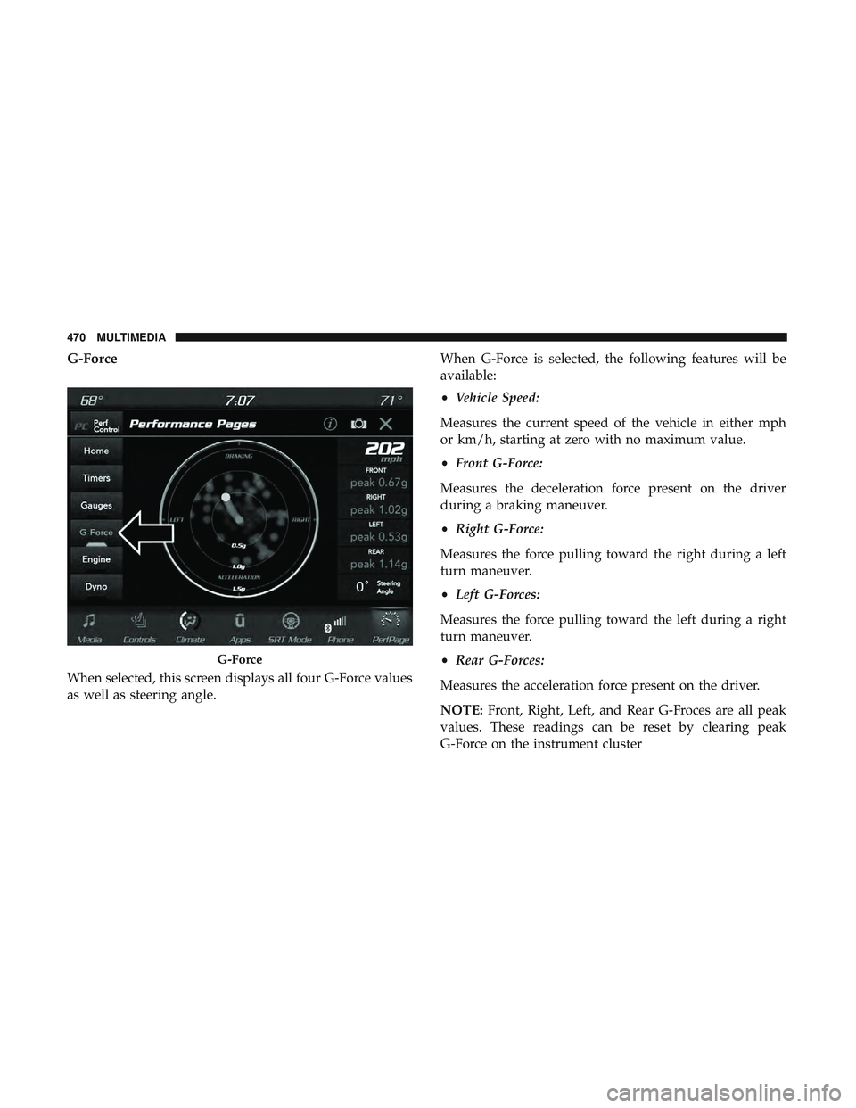 DODGE CHALLENGER 2019 Owners Manual G-Force
When selected, this screen displays all four G-Force values
as well as steering angle.When G-Force is selected, the following features will be
available:
•
Vehicle Speed:
Measures the curren DODGE CHALLENGER 2019 Owners Manual G-Force
When selected, this screen displays all four G-Force values
as well as steering angle.When G-Force is selected, the following features will be
available:
•
Vehicle Speed:
Measures the curren