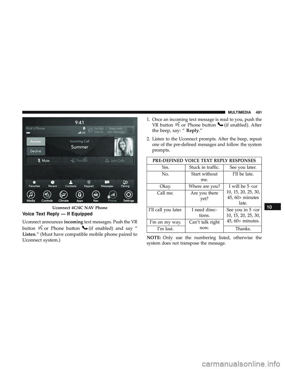 DODGE CHALLENGER 2019 Owners Manual Voice Text Reply — If Equipped
Uconnect announcesincomingtext messages. Push the VR
button
or Phone button(if enabled) and say “
Listen.” (Must have compatible mobile phone paired to
Uconnect sy DODGE CHALLENGER 2019 Owners Manual Voice Text Reply — If Equipped
Uconnect announcesincomingtext messages. Push the VR
button
or Phone button(if enabled) and say “
Listen.” (Must have compatible mobile phone paired to
Uconnect sy