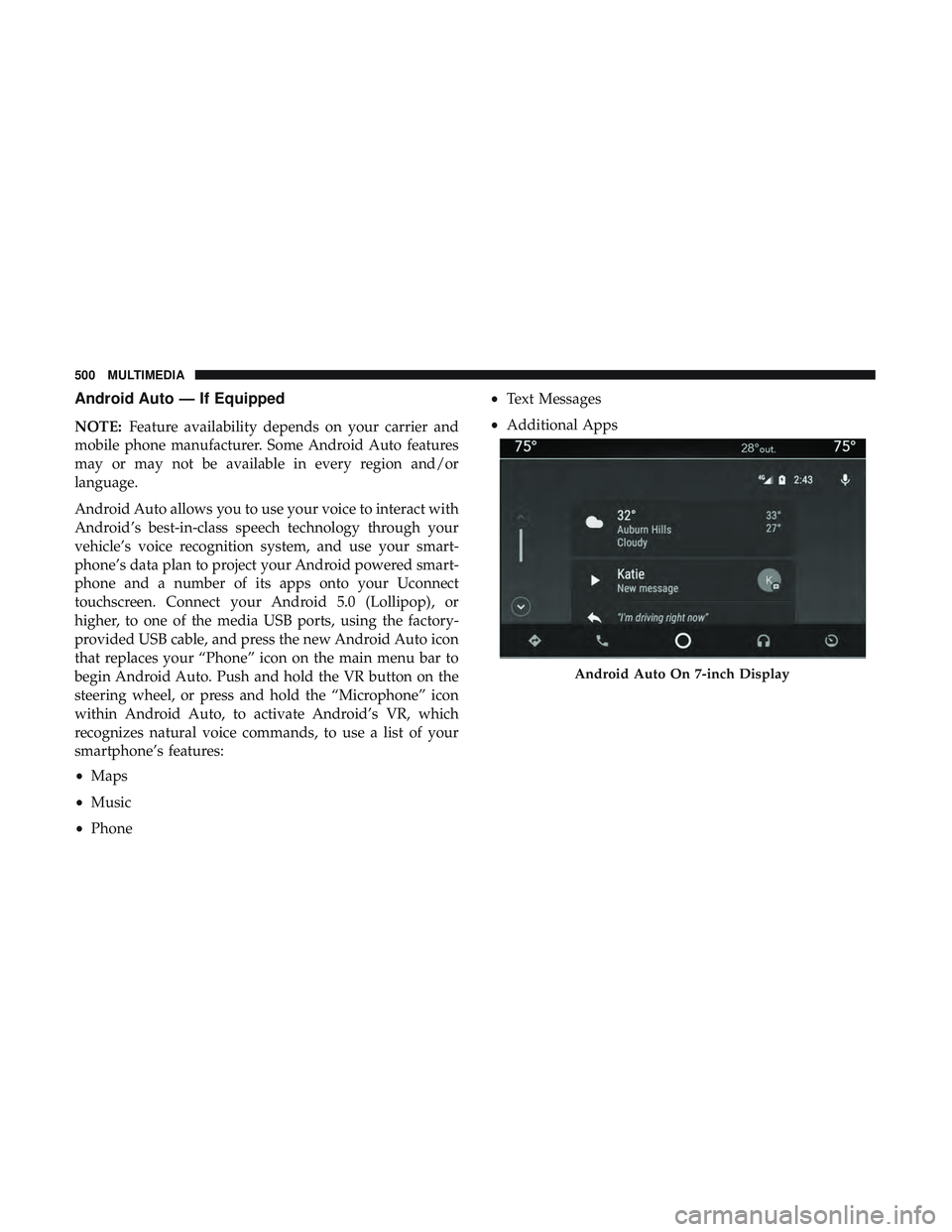 DODGE CHALLENGER 2019  Owners Manual Android Auto — If Equipped
NOTE:Feature availability depends on your carrier and
mobile phone manufacturer. Some Android Auto features
may or may not be available in every region and/or
language.
An