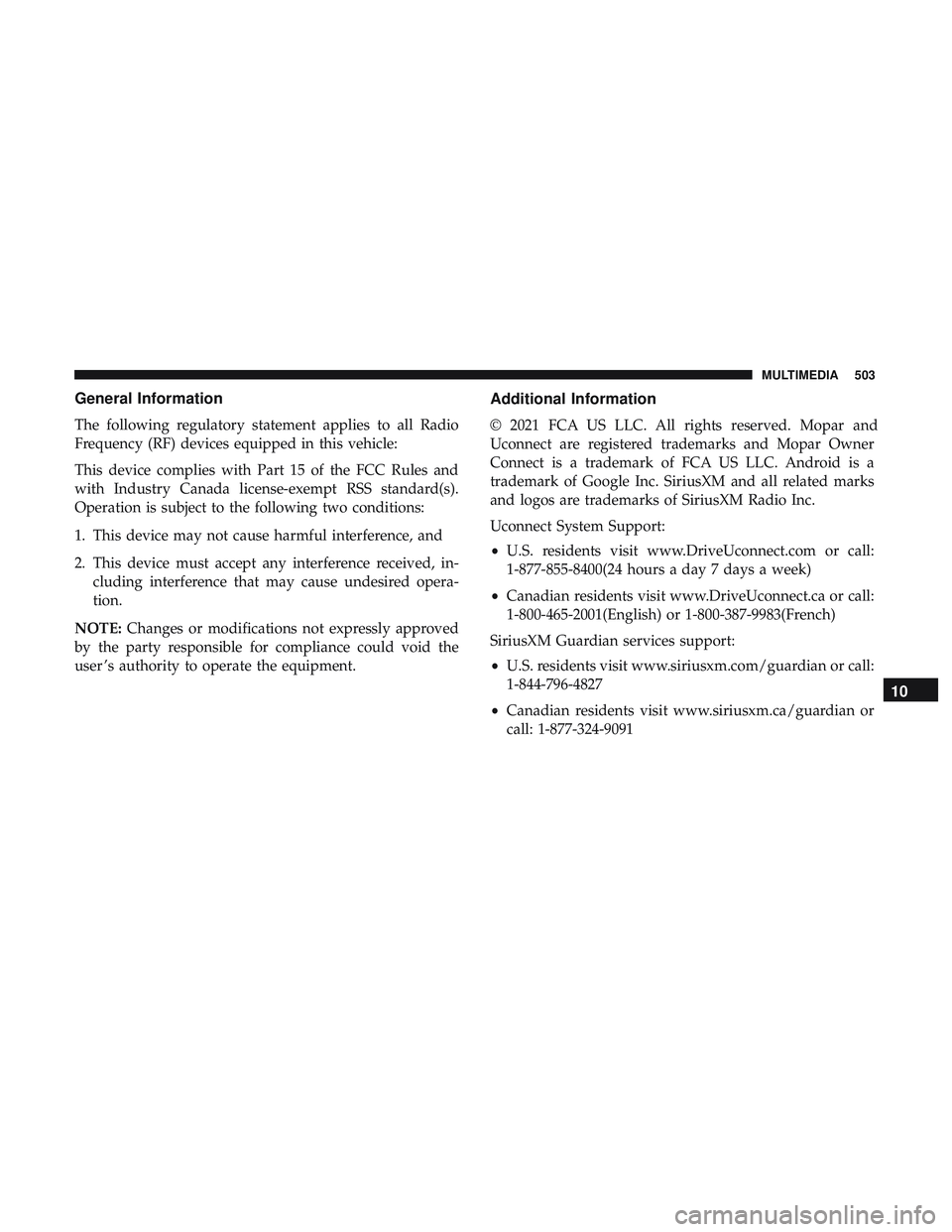 DODGE CHALLENGER 2019  Owners Manual General Information
The following regulatory statement applies to all Radio
Frequency (RF) devices equipped in this vehicle:
This device complies with Part 15 of the FCC Rules and
with Industry Canada