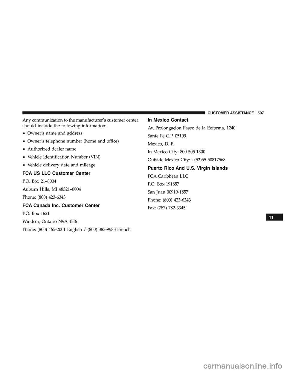 DODGE CHALLENGER 2019  Owners Manual Any communication to the manufacturer’s customer center
should include the following information:
•Owner’s name and address
• Owner’s telephone number (home and office)
• Authorized dealer