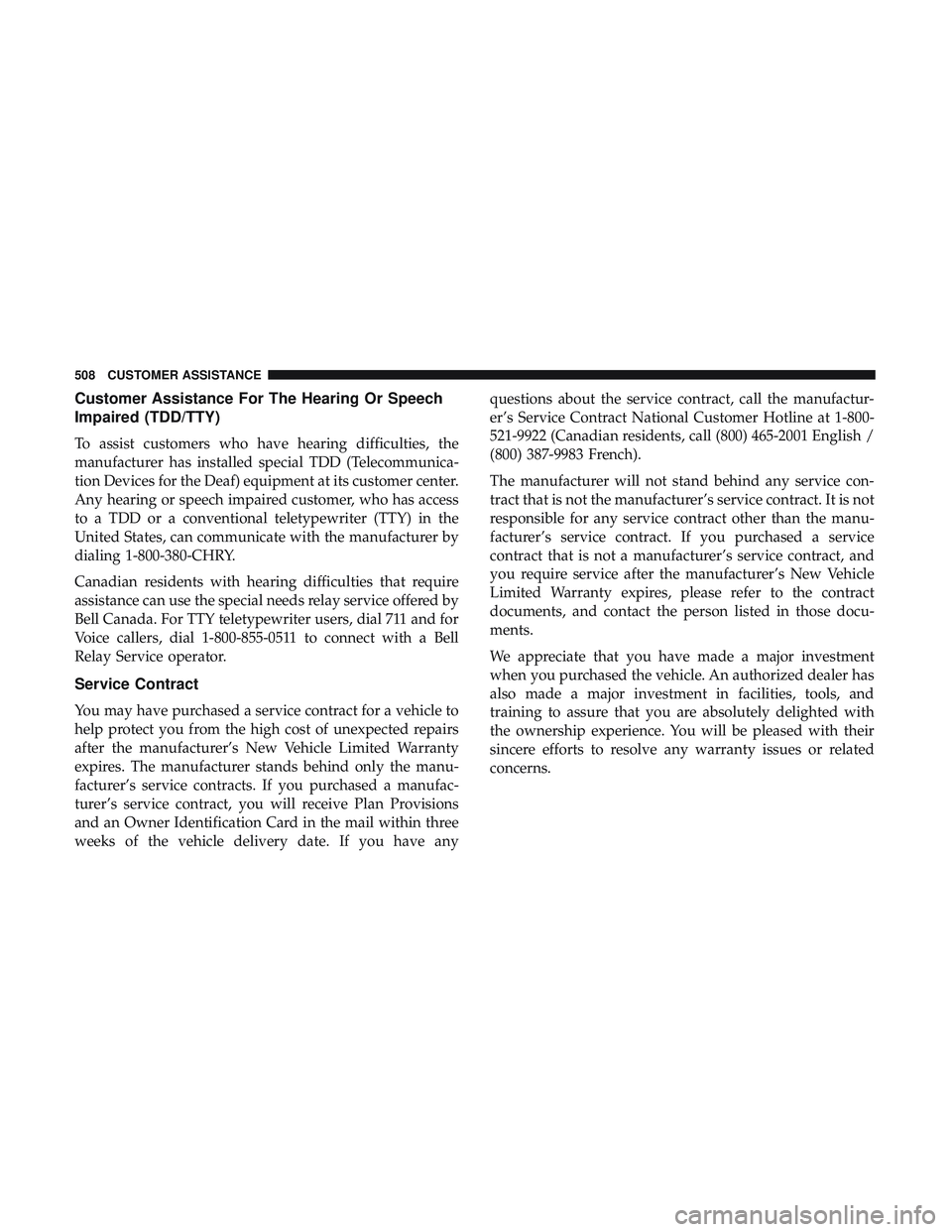 DODGE CHALLENGER 2019  Owners Manual Customer Assistance For The Hearing Or Speech
Impaired (TDD/TTY)
To assist customers who have hearing difficulties, the
manufacturer has installed special TDD (Telecommunica-
tion Devices for the Deaf