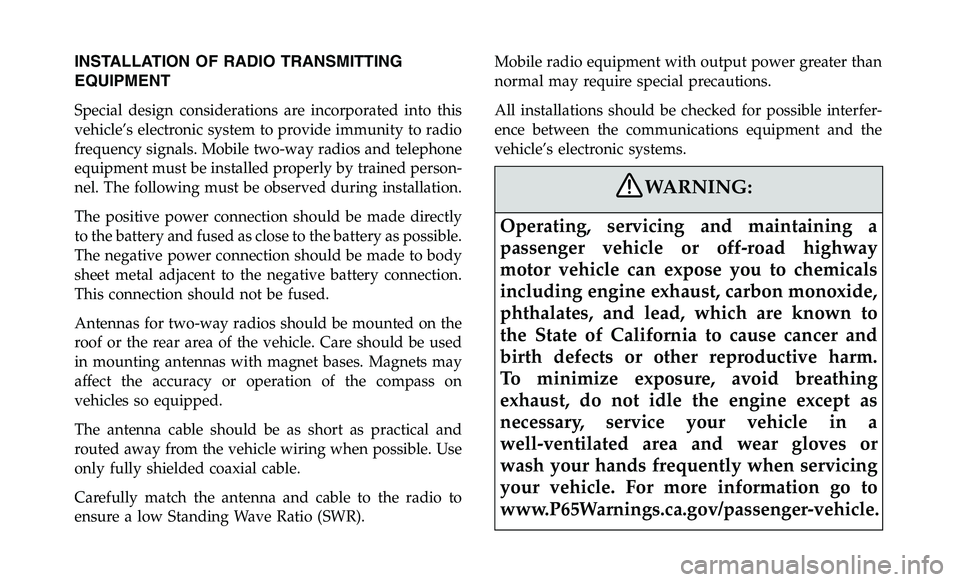 DODGE CHALLENGER 2019 Owners Manual INSTALLATION OF RADIO TRANSMITTING
EQUIPMENT
Special design considerations are incorporated into this
vehicle’s electronic system to provide immunity to radio
frequency signals. Mobile two-way radio DODGE CHALLENGER 2019 Owners Manual INSTALLATION OF RADIO TRANSMITTING
EQUIPMENT
Special design considerations are incorporated into this
vehicle’s electronic system to provide immunity to radio
frequency signals. Mobile two-way radio