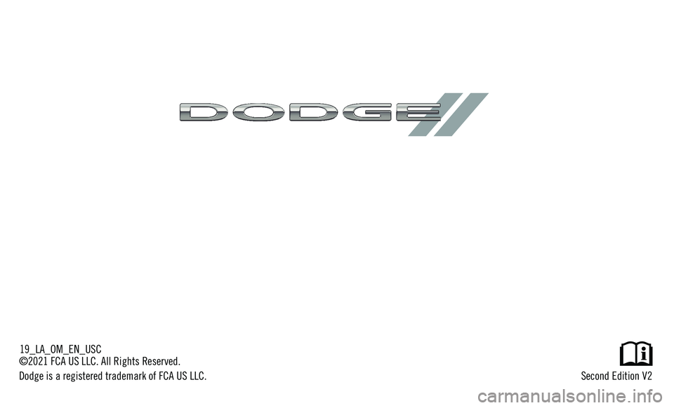 DODGE CHALLENGER 2019 Owners Manual Second Edition V219_LA_OM_EN_USC
©20 21 FCA US LLC. All Rights Reserved.
Dodge is a registered trademark of FCA US LLC. DODGE CHALLENGER 2019 Owners Manual Second Edition V219_LA_OM_EN_USC
©20 21 FCA US LLC. All Rights Reserved.
Dodge is a registered trademark of FCA US LLC.