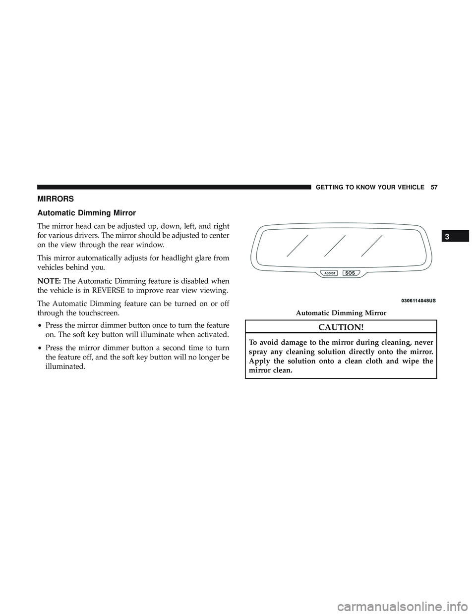 DODGE CHALLENGER 2019 Workshop Manual MIRRORS
Automatic Dimming Mirror
The mirror head can be adjusted up, down, left, and right
for various drivers. The mirror should be adjusted to center
on the view through the rear window.
This mirror DODGE CHALLENGER 2019 Workshop Manual MIRRORS
Automatic Dimming Mirror
The mirror head can be adjusted up, down, left, and right
for various drivers. The mirror should be adjusted to center
on the view through the rear window.
This mirror