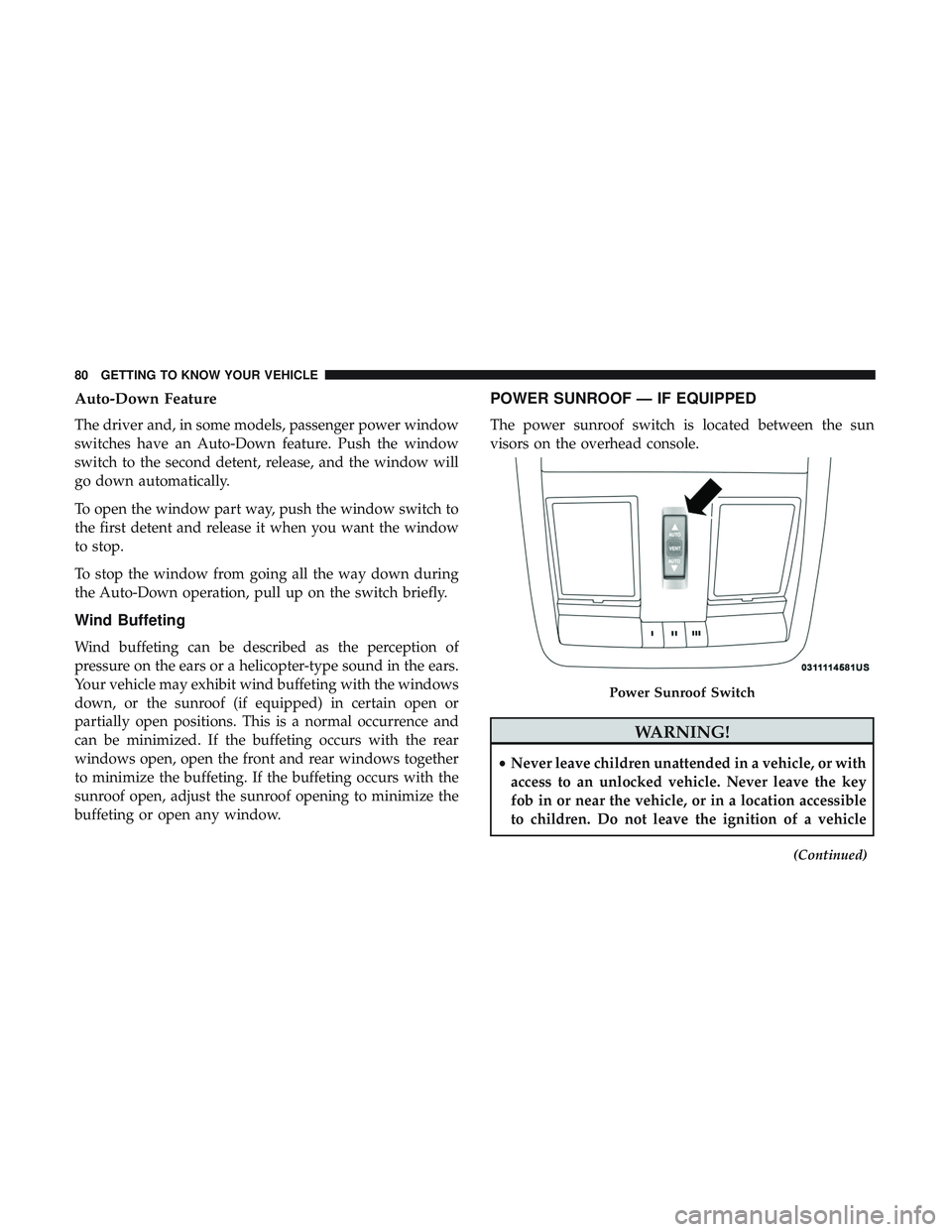 DODGE CHALLENGER 2019 Manual Online Auto-Down Feature
The driver and, in some models, passenger power window
switches have an Auto-Down feature. Push the window
switch to the second detent, release, and the window will
go down automatic