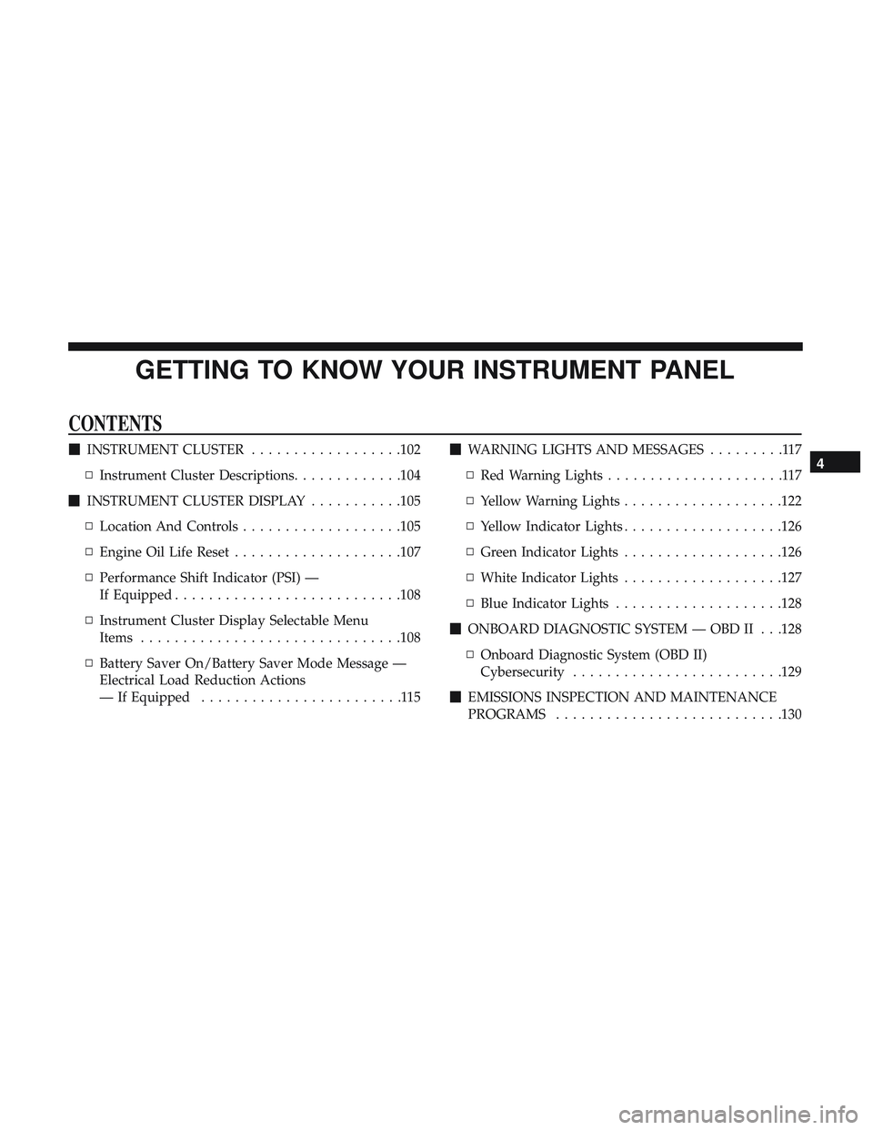 DODGE CHALLENGER SRT 2019  Owners Manual GETTING TO KNOW YOUR INSTRUMENT PANEL
CONTENTS
INSTRUMENT CLUSTER ..................102
▫ Instrument Cluster Descriptions .............104
 INSTRUMENT CLUSTER DISPLAY ...........105
▫ Location A