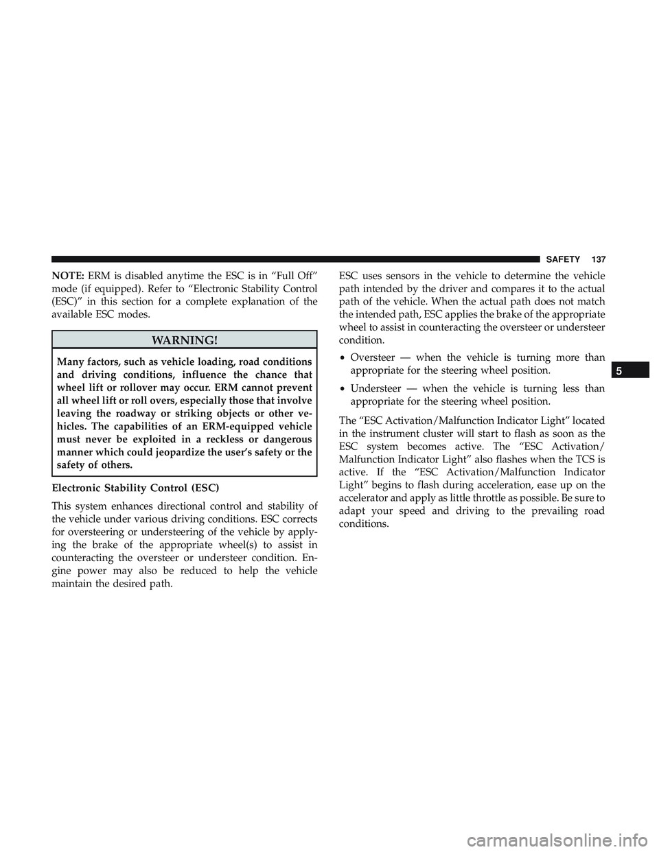 DODGE CHALLENGER SRT 2019  Owners Manual NOTE:ERM is disabled anytime the ESC is in “Full Off”
mode (if equipped). Refer to “Electronic Stability Control
(ESC)” in this section for a complete explanation of the
available ESC modes.
W