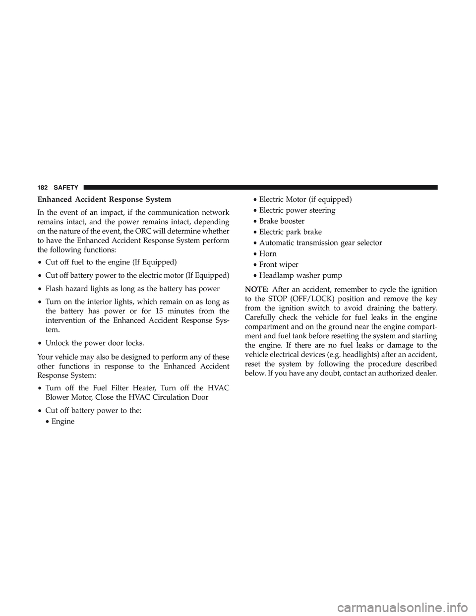 DODGE CHALLENGER SRT 2019  Owners Manual Enhanced Accident Response System
In the event of an impact, if the communication network
remains intact, and the power remains intact, depending
on the nature of the event, the ORC will determine whe